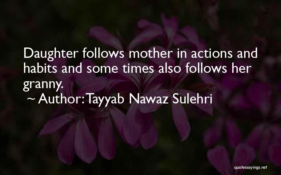 Tayyab Nawaz Sulehri Quotes: Daughter Follows Mother In Actions And Habits And Some Times Also Follows Her Granny.