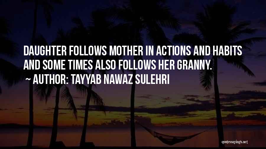 Tayyab Nawaz Sulehri Quotes: Daughter Follows Mother In Actions And Habits And Some Times Also Follows Her Granny.