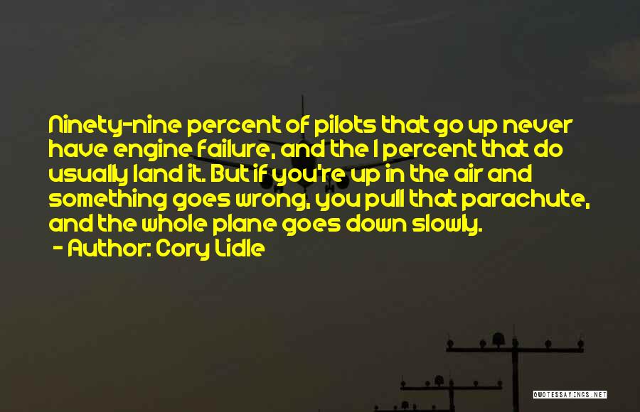 Cory Lidle Quotes: Ninety-nine Percent Of Pilots That Go Up Never Have Engine Failure, And The 1 Percent That Do Usually Land It.