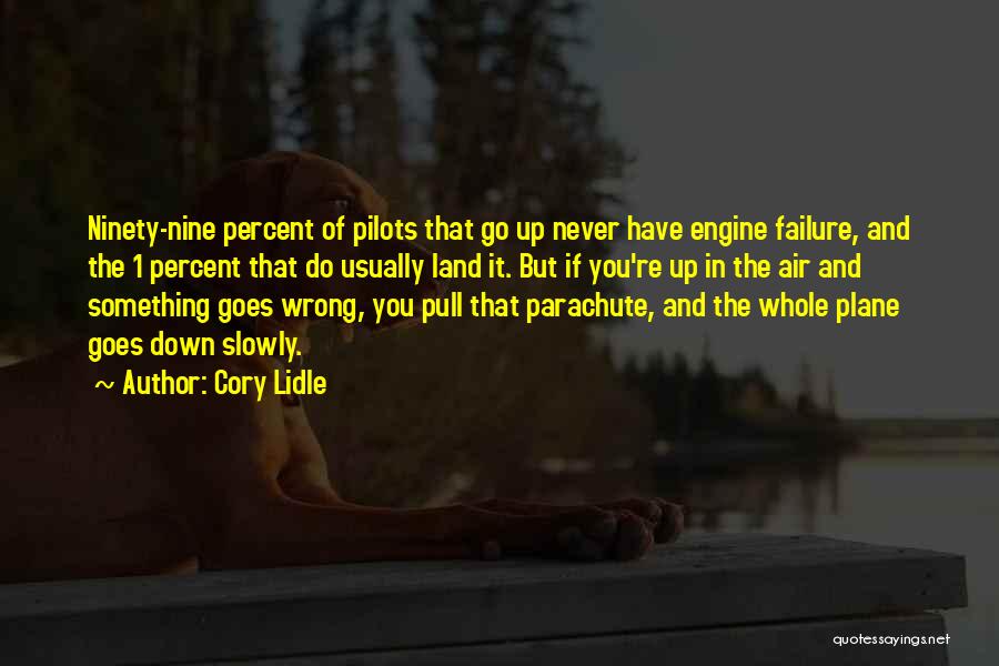 Cory Lidle Quotes: Ninety-nine Percent Of Pilots That Go Up Never Have Engine Failure, And The 1 Percent That Do Usually Land It.
