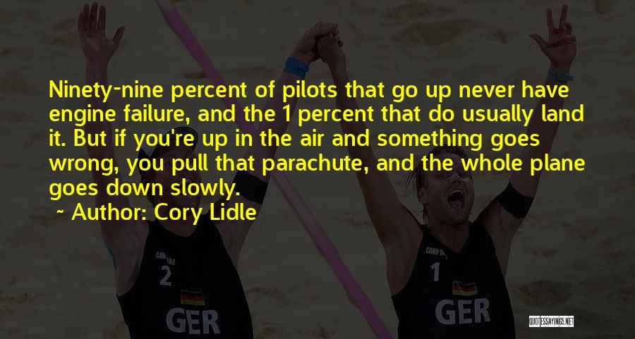 Cory Lidle Quotes: Ninety-nine Percent Of Pilots That Go Up Never Have Engine Failure, And The 1 Percent That Do Usually Land It.
