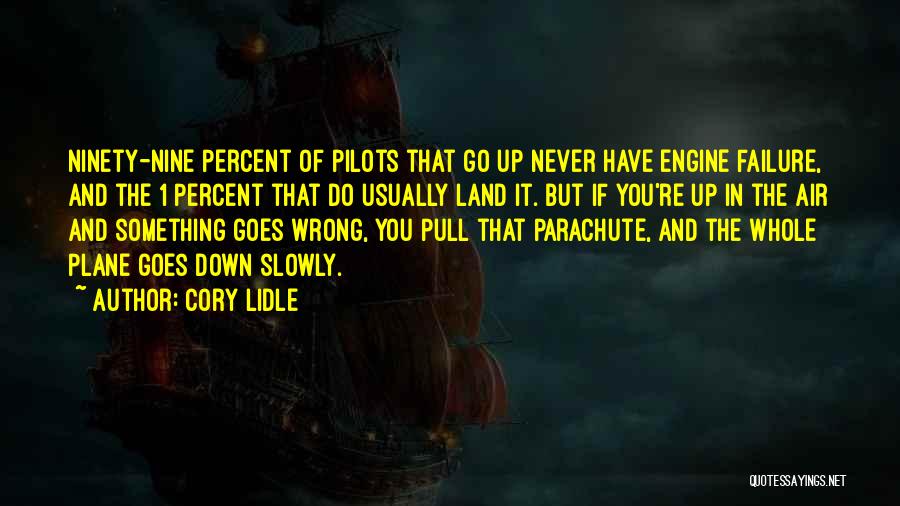 Cory Lidle Quotes: Ninety-nine Percent Of Pilots That Go Up Never Have Engine Failure, And The 1 Percent That Do Usually Land It.
