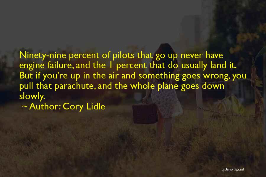 Cory Lidle Quotes: Ninety-nine Percent Of Pilots That Go Up Never Have Engine Failure, And The 1 Percent That Do Usually Land It.