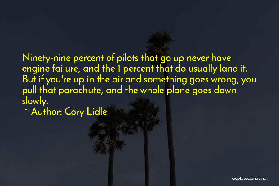 Cory Lidle Quotes: Ninety-nine Percent Of Pilots That Go Up Never Have Engine Failure, And The 1 Percent That Do Usually Land It.