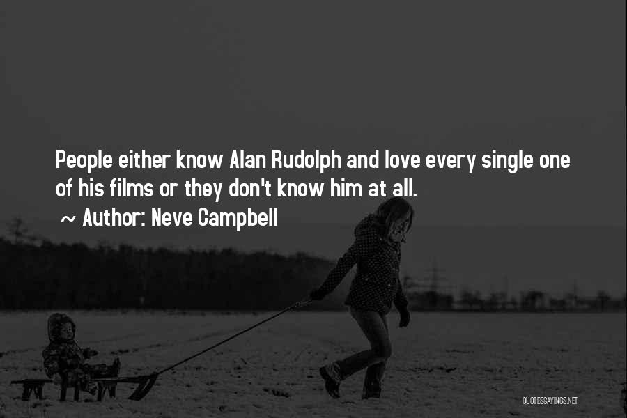 Neve Campbell Quotes: People Either Know Alan Rudolph And Love Every Single One Of His Films Or They Don't Know Him At All.