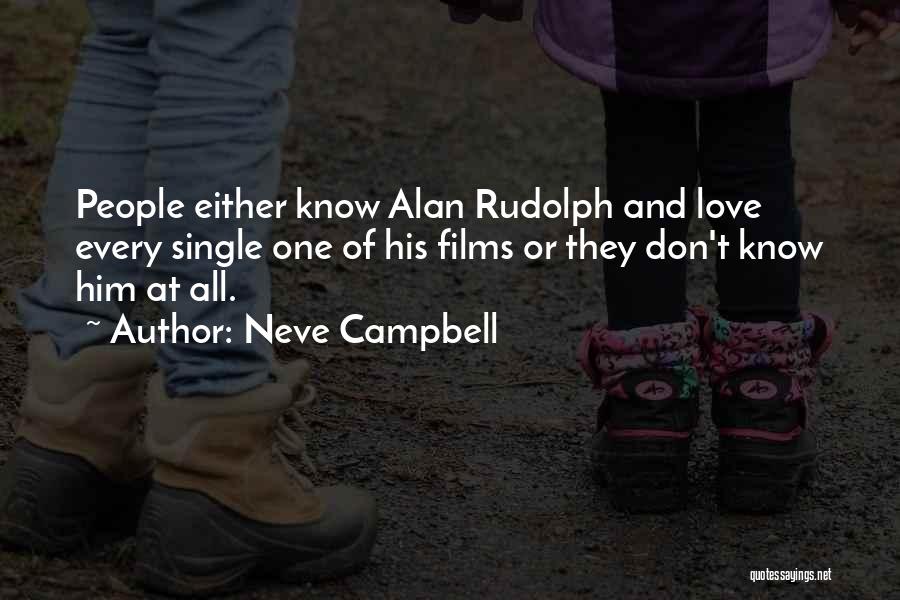 Neve Campbell Quotes: People Either Know Alan Rudolph And Love Every Single One Of His Films Or They Don't Know Him At All.