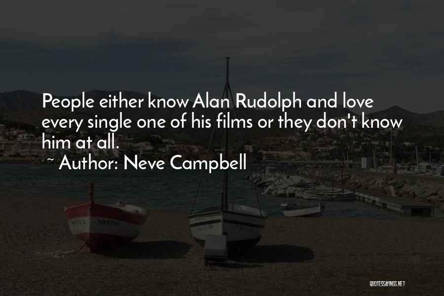 Neve Campbell Quotes: People Either Know Alan Rudolph And Love Every Single One Of His Films Or They Don't Know Him At All.