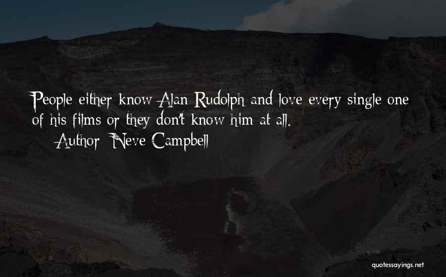 Neve Campbell Quotes: People Either Know Alan Rudolph And Love Every Single One Of His Films Or They Don't Know Him At All.