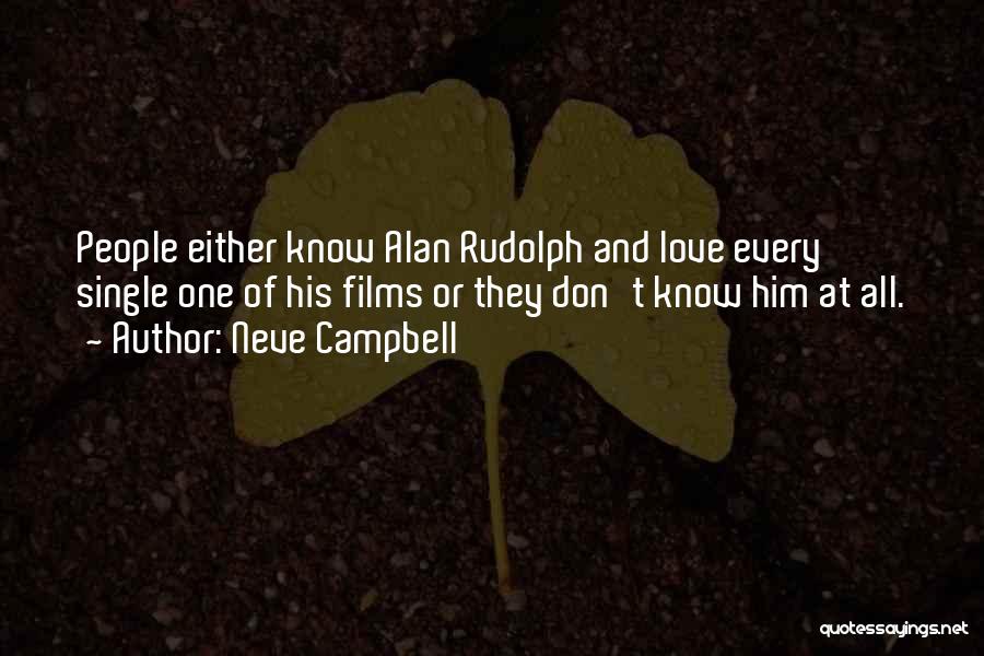 Neve Campbell Quotes: People Either Know Alan Rudolph And Love Every Single One Of His Films Or They Don't Know Him At All.