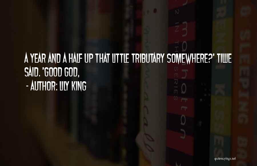 Lily King Quotes: A Year And A Half Up That Little Tributary Somewhere?' Tillie Said. 'good God,