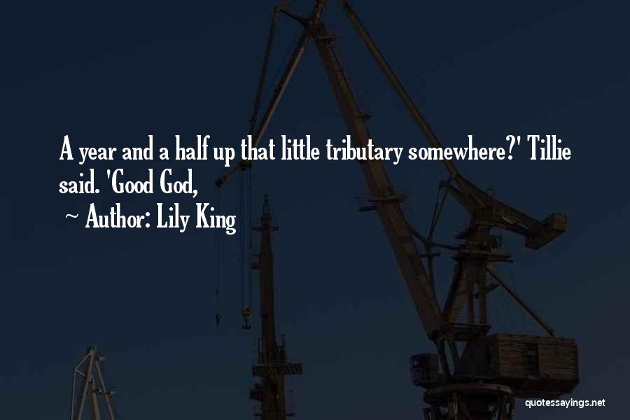 Lily King Quotes: A Year And A Half Up That Little Tributary Somewhere?' Tillie Said. 'good God,