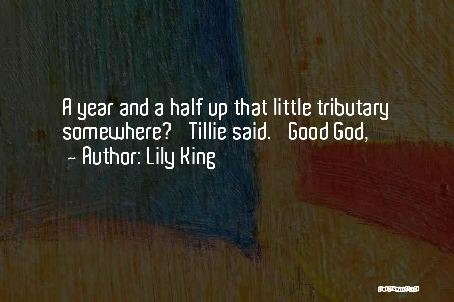 Lily King Quotes: A Year And A Half Up That Little Tributary Somewhere?' Tillie Said. 'good God,
