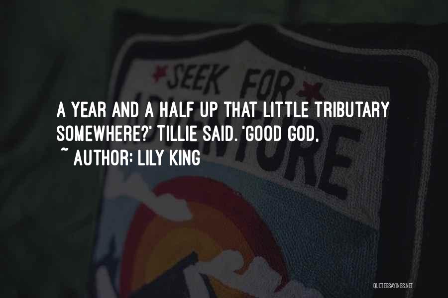 Lily King Quotes: A Year And A Half Up That Little Tributary Somewhere?' Tillie Said. 'good God,