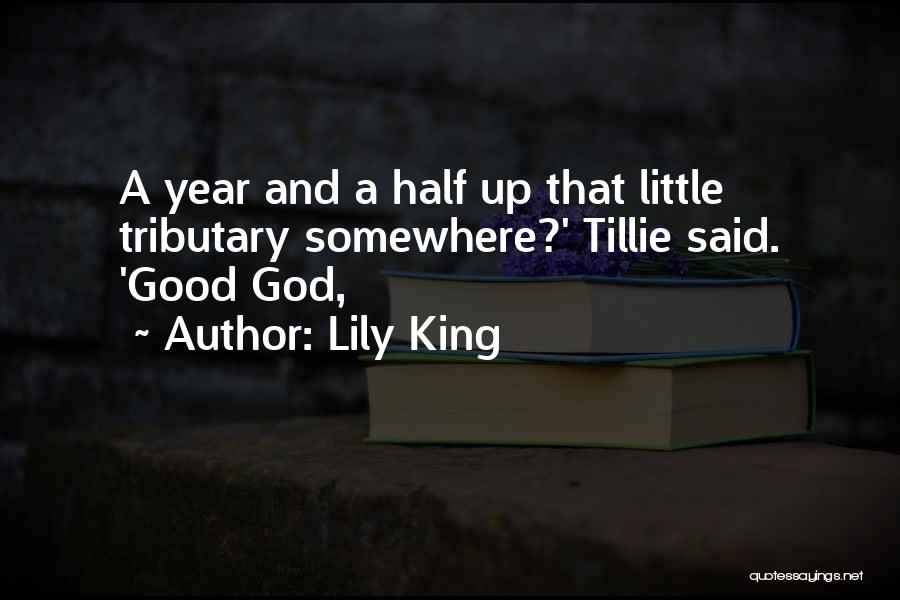 Lily King Quotes: A Year And A Half Up That Little Tributary Somewhere?' Tillie Said. 'good God,