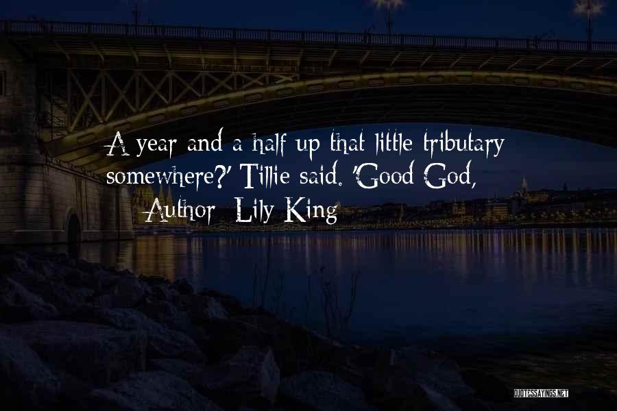 Lily King Quotes: A Year And A Half Up That Little Tributary Somewhere?' Tillie Said. 'good God,