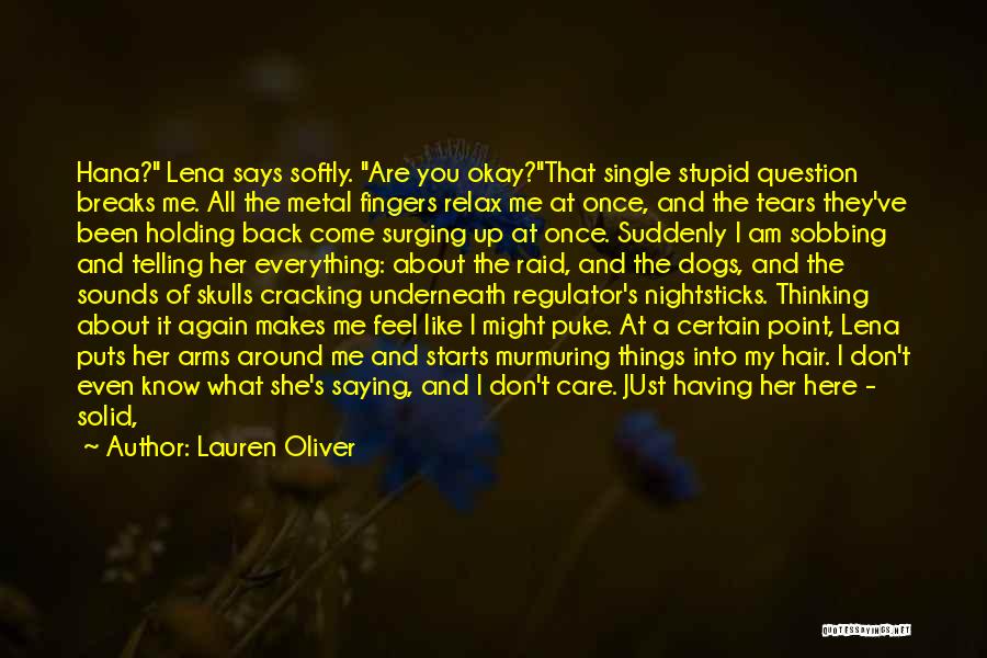 Lauren Oliver Quotes: Hana? Lena Says Softly. Are You Okay?that Single Stupid Question Breaks Me. All The Metal Fingers Relax Me At Once,