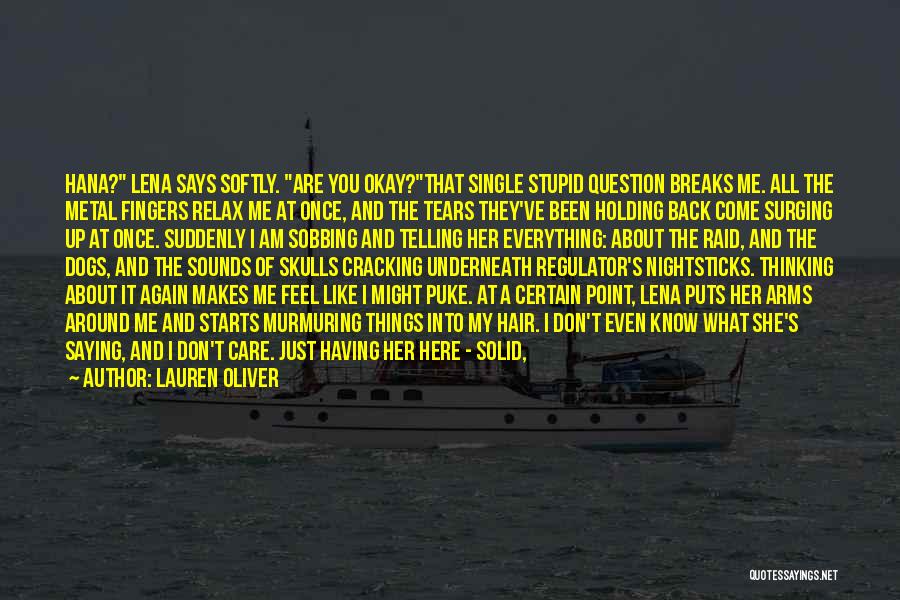 Lauren Oliver Quotes: Hana? Lena Says Softly. Are You Okay?that Single Stupid Question Breaks Me. All The Metal Fingers Relax Me At Once,