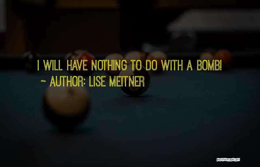 Lise Meitner Quotes: I Will Have Nothing To Do With A Bomb!