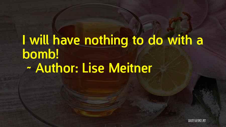 Lise Meitner Quotes: I Will Have Nothing To Do With A Bomb!