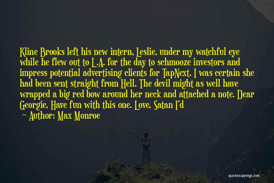 Max Monroe Quotes: Kline Brooks Left His New Intern, Leslie, Under My Watchful Eye While He Flew Out To L.a. For The Day