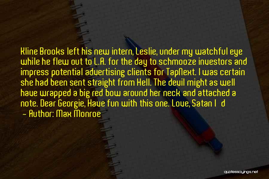 Max Monroe Quotes: Kline Brooks Left His New Intern, Leslie, Under My Watchful Eye While He Flew Out To L.a. For The Day