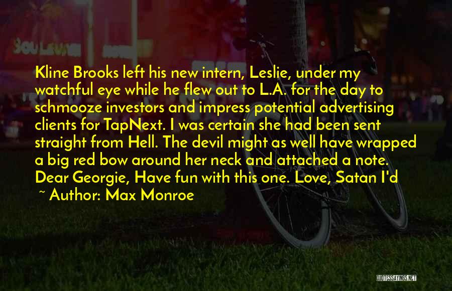 Max Monroe Quotes: Kline Brooks Left His New Intern, Leslie, Under My Watchful Eye While He Flew Out To L.a. For The Day