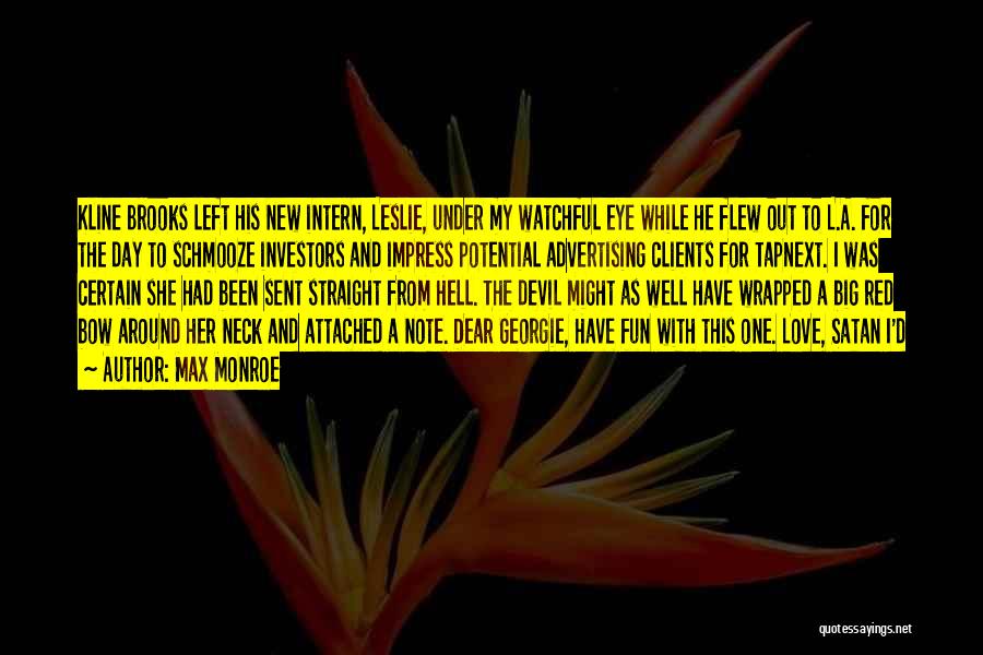 Max Monroe Quotes: Kline Brooks Left His New Intern, Leslie, Under My Watchful Eye While He Flew Out To L.a. For The Day