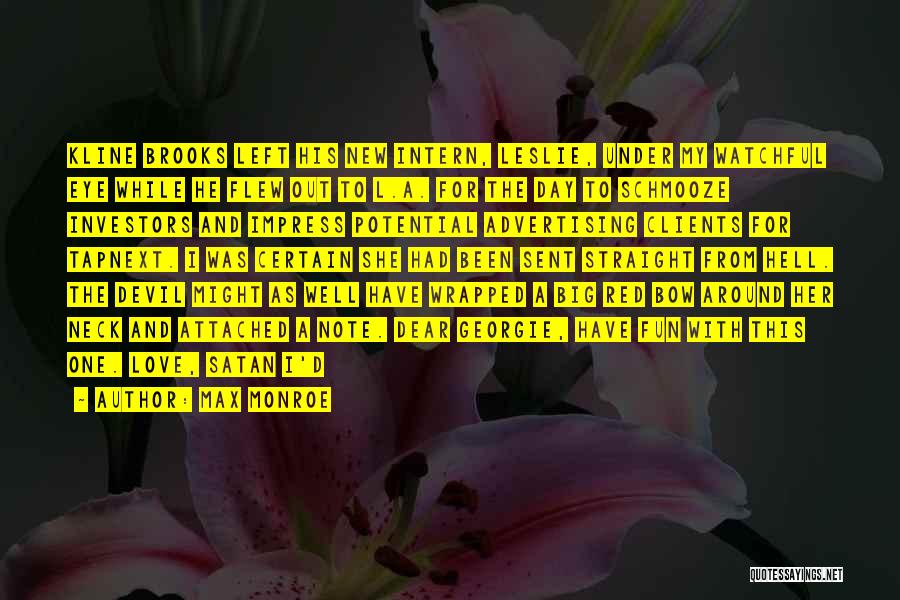 Max Monroe Quotes: Kline Brooks Left His New Intern, Leslie, Under My Watchful Eye While He Flew Out To L.a. For The Day