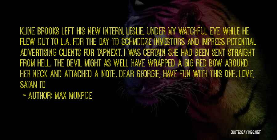 Max Monroe Quotes: Kline Brooks Left His New Intern, Leslie, Under My Watchful Eye While He Flew Out To L.a. For The Day