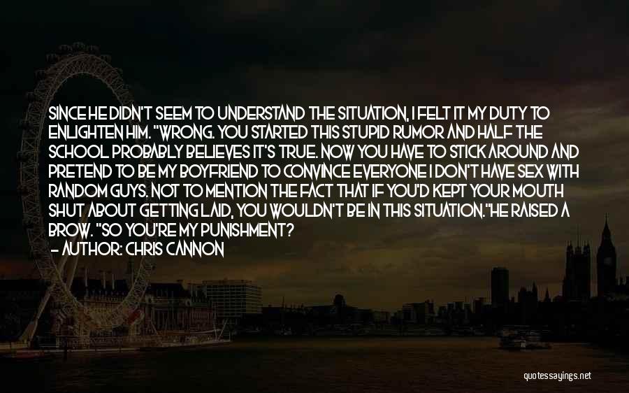 Chris Cannon Quotes: Since He Didn't Seem To Understand The Situation, I Felt It My Duty To Enlighten Him. Wrong. You Started This