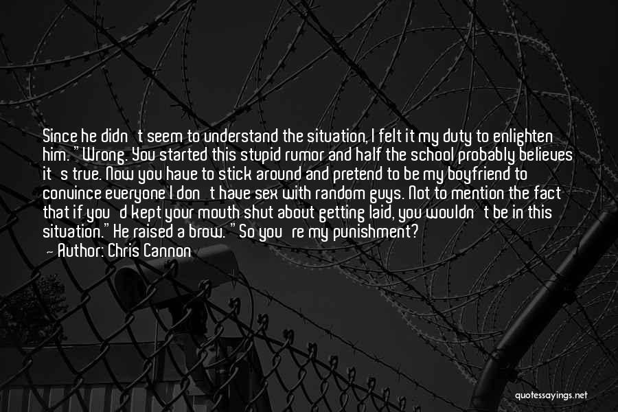 Chris Cannon Quotes: Since He Didn't Seem To Understand The Situation, I Felt It My Duty To Enlighten Him. Wrong. You Started This