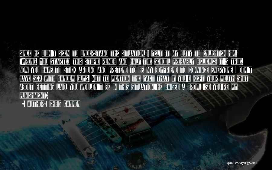 Chris Cannon Quotes: Since He Didn't Seem To Understand The Situation, I Felt It My Duty To Enlighten Him. Wrong. You Started This