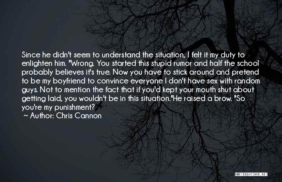 Chris Cannon Quotes: Since He Didn't Seem To Understand The Situation, I Felt It My Duty To Enlighten Him. Wrong. You Started This