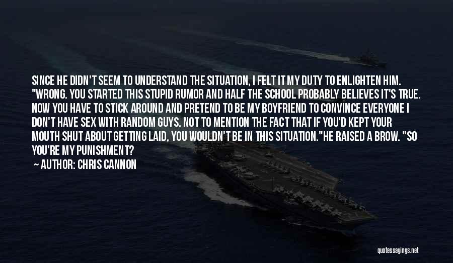 Chris Cannon Quotes: Since He Didn't Seem To Understand The Situation, I Felt It My Duty To Enlighten Him. Wrong. You Started This