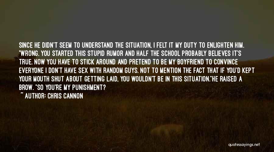 Chris Cannon Quotes: Since He Didn't Seem To Understand The Situation, I Felt It My Duty To Enlighten Him. Wrong. You Started This