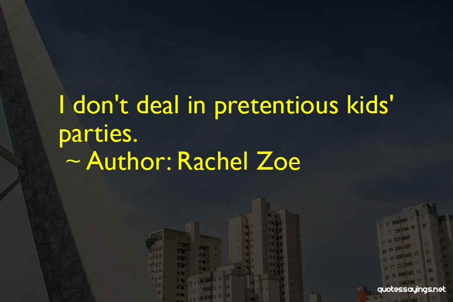 Rachel Zoe Quotes: I Don't Deal In Pretentious Kids' Parties.