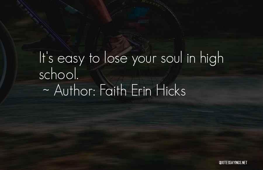 Faith Erin Hicks Quotes: It's Easy To Lose Your Soul In High School.