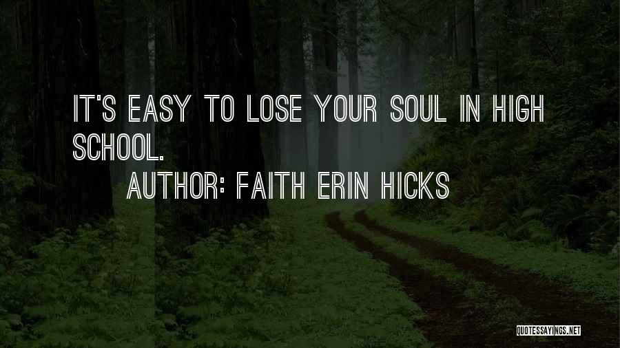 Faith Erin Hicks Quotes: It's Easy To Lose Your Soul In High School.