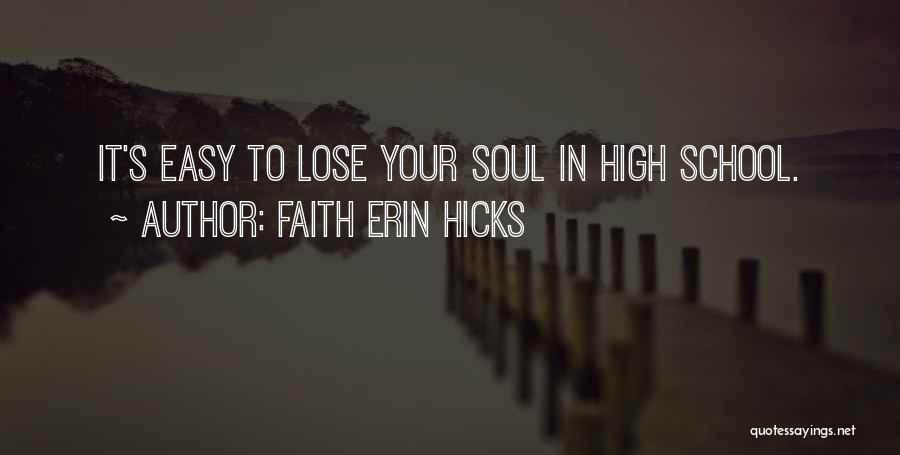 Faith Erin Hicks Quotes: It's Easy To Lose Your Soul In High School.