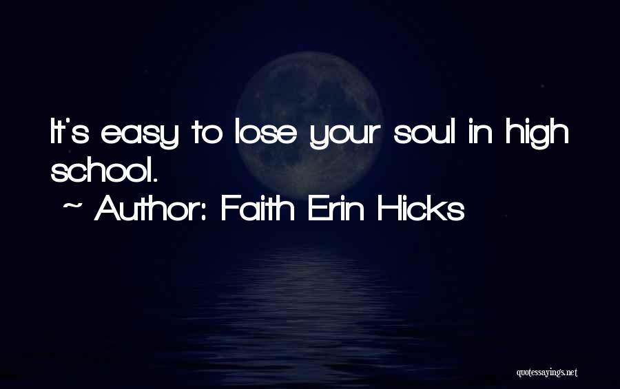 Faith Erin Hicks Quotes: It's Easy To Lose Your Soul In High School.