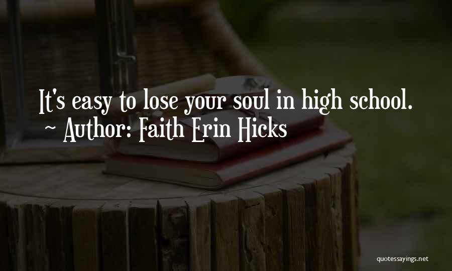 Faith Erin Hicks Quotes: It's Easy To Lose Your Soul In High School.