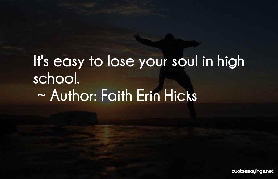 Faith Erin Hicks Quotes: It's Easy To Lose Your Soul In High School.