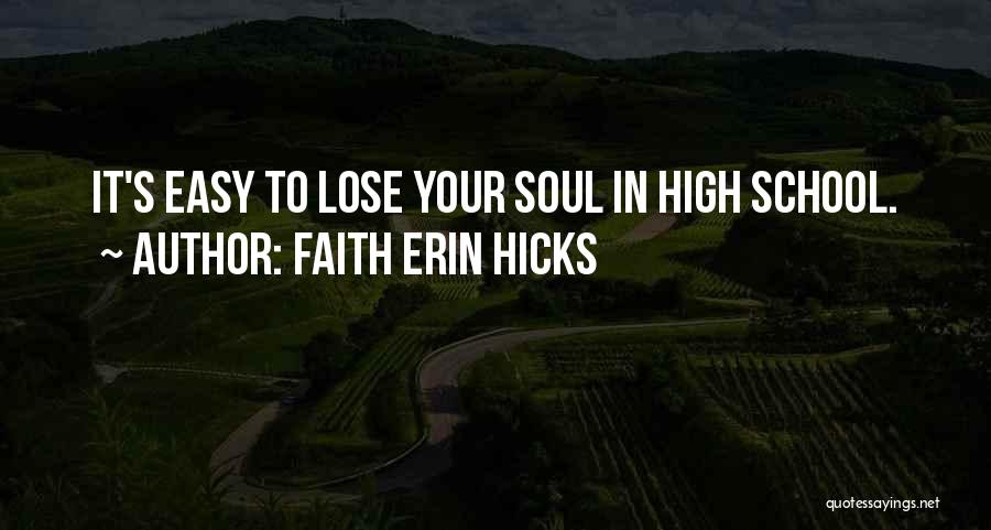 Faith Erin Hicks Quotes: It's Easy To Lose Your Soul In High School.