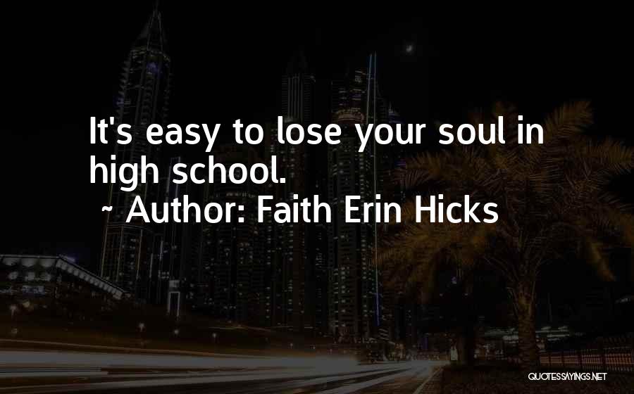 Faith Erin Hicks Quotes: It's Easy To Lose Your Soul In High School.