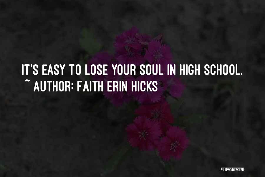 Faith Erin Hicks Quotes: It's Easy To Lose Your Soul In High School.