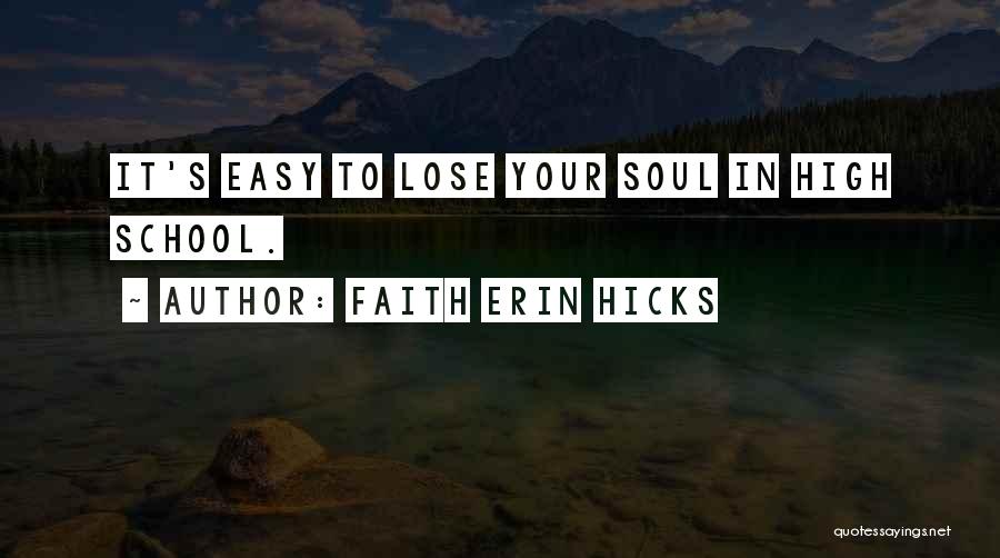 Faith Erin Hicks Quotes: It's Easy To Lose Your Soul In High School.