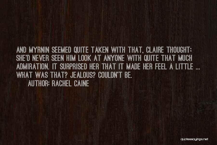 Rachel Caine Quotes: And Myrnin Seemed Quite Taken With That, Claire Thought; She'd Never Seen Him Look At Anyone With Quite That Much