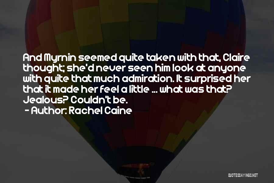 Rachel Caine Quotes: And Myrnin Seemed Quite Taken With That, Claire Thought; She'd Never Seen Him Look At Anyone With Quite That Much