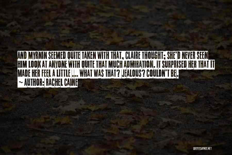 Rachel Caine Quotes: And Myrnin Seemed Quite Taken With That, Claire Thought; She'd Never Seen Him Look At Anyone With Quite That Much