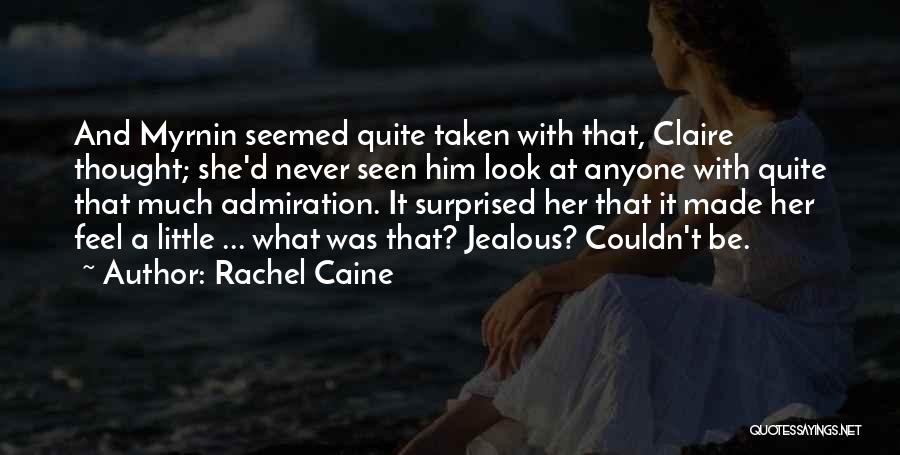 Rachel Caine Quotes: And Myrnin Seemed Quite Taken With That, Claire Thought; She'd Never Seen Him Look At Anyone With Quite That Much